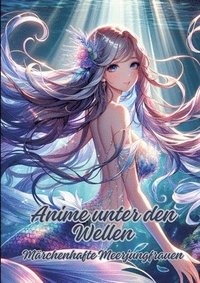 bokomslag Anime unter den Wellen: Märchenhafte Meerjungfrauen