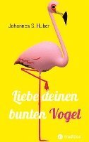 Liebe deinen bunten Vogel: Liebe deinen bunten Vogel 1