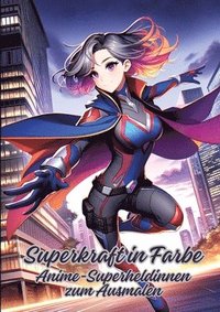 bokomslag Superkraft in Farbe: Anime-Superheldinnen zum Ausmalen