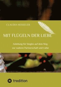bokomslag Ratgeber: Mit Flügeln der Liebe: Anleitung für Singles auf dem Weg zur wahren Partnerschaft und Liebe