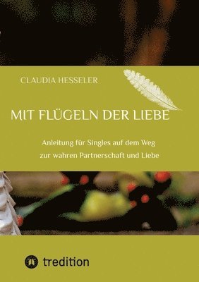 bokomslag Ratgeber: Mit Flügeln der Liebe: Anleitung für Singles auf dem Weg zur wahren Partnerschaft und Liebe