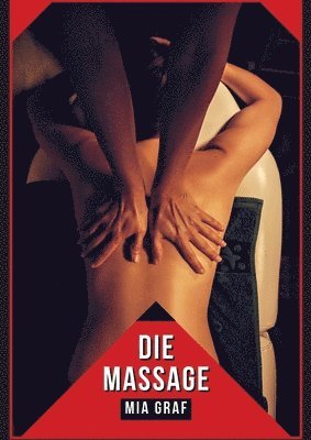 bokomslag Die Massage: Verbotene Erotikgeschichten mit explizitem Sex für Erwachsene