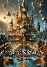 bokomslag Zeitreise in Farben: Steampunk-Abenteuer zum Malen