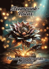bokomslag Steampunk-Natur: Florale Wunderwerke in Metall