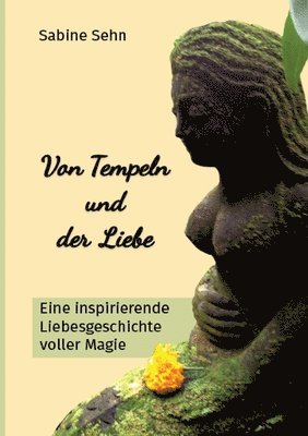 bokomslag Von Tempeln und der Liebe: Eine inspirierende Liebesgeschichte voller Magie - Begleite Christina auf ihrem Abenteuer auf der mystischen 'Insel de