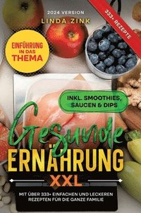 bokomslag Gesunde Ernährung XXL: Mit über 333+ einfachen und leckeren Rezepten für die ganze Familie