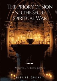 bokomslag The Priory of Sion and the Secret Spiritual War: The Secrets of the Gnostic Guardians
