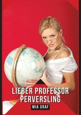 bokomslag Lieber Professor Perversling: Verbotene Erotikgeschichten mit explizitem Sex für Erwachsene
