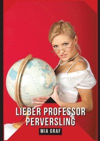 bokomslag Lieber Professor Perversling: Verbotene Erotikgeschichten mit explizitem Sex für Erwachsene