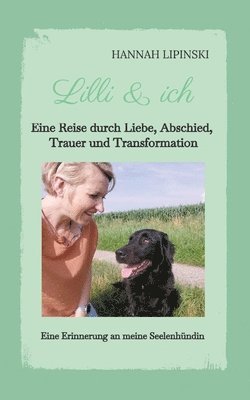 Lilli & ich - Eine Erinnerung an meine Seelenhündin: Eine Reise durch Liebe, Abschied, Trauer und Transformation - eine berührende Erzählung über Lieb 1