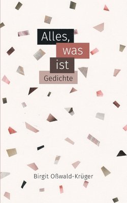 bokomslag Alles, was ist - poetische Miniaturen: Kurzgedichte, Lyrik zwischen Melancholie und Euphorie, Liebe und Verlust, zwischen Häuserschluchten und blühend