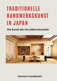 bokomslag Traditionelle Handwerkskunst in Japan: Die Kunst der Unvollkommenheit