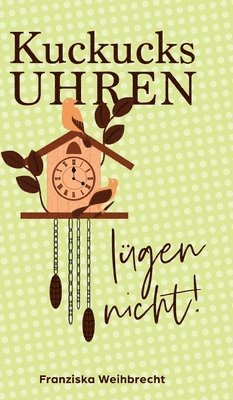 bokomslag Kuckucksuhren lügen nicht: Ein Schwarzwald-Krimi nach wahren Begebenheiten