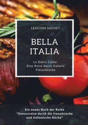 Bella Italia: Eine Reise durch Italiens Fleischküche: La Dolce Carne: Ein neues Buch der Reihe "Genussreise durch die französische und italienische Kü