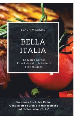 Bella Italia: Eine Reise durch Italiens Fleischküche: La Dolce Carne: Ein neues Buch der Reihe 'Genussreise durch die französische u 1