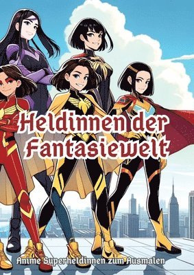 bokomslag Heldinnen der Fantasiewelt: Anime Superheldinnen zum Ausmalen