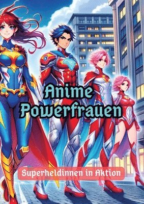 bokomslag Anime Powerfrauen: Superheldinnen in Aktion