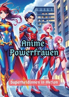 Anime Powerfrauen: Superheldinnen in Aktion 1