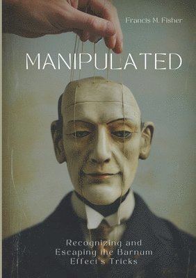 Manipulated: Recognizing and Escaping the Barnum Effect's Tricks 1