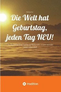 bokomslag Die Welt hat Geburtstag, jeden Tag NEU!