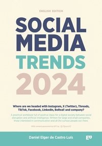 bokomslag Social Media Trends 2024: English Version - Where are we headed with Instagram, X (Twitter), Threads, TikTok, Facebook, LinkedIn, BeReal! and co