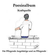 bokomslag Poesiealbum: Kraftquelle - für Pflegende Angehörige und zu Pflegende