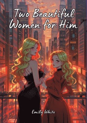 bokomslag Two Beautiful Women for Him: Hot Erotic Short Stories Illustrated with Hentai Pictures