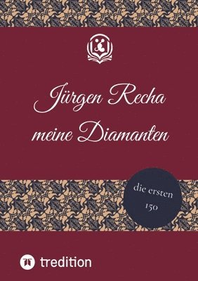 Jürgen Recha - meine Diamanten: die ersten 150 Sprüche, die positiv auf das Leben einwirken. Diese motivieren und laden häufig auch zum schmunzeln ein, Häftad