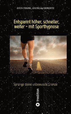 bokomslag Entspannt höher, schneller, weiter - mit Sporthypnose: Sprenge deine unbewusste Grenze