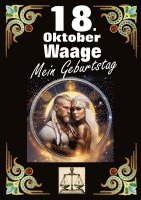 bokomslag 18. Oktober, mein Geburtstag: Geboren im Zeichen der Waage. Meine Eigenschaften und Charakterzüge, meine Stärken und Schwächen, meine Geburtstagsbegle