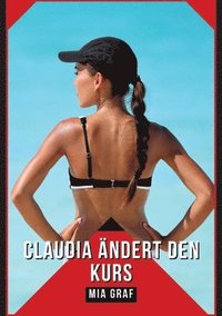 bokomslag Claudia ändert den Kurs: Geschichten mit explizitem Sex für Erwachsene