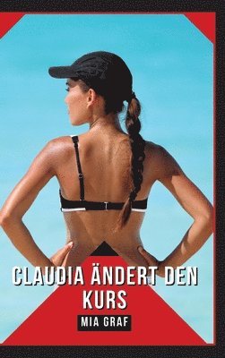 Claudia ändert den Kurs: Geschichten mit explizitem Sex für Erwachsene 1