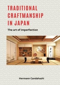 bokomslag Traditional craftsmanship in Japan: The art of imperfection