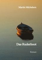 bokomslag Das Ruderboot: Von der Liebe, dem Krieg und der Gerechtigkeit. Eine Erzählung aus der Zeit von 1936 bis 1949 in Deutschland.