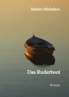 bokomslag Das Ruderboot: Von der Liebe, dem Krieg und der Gerechtigkeit. Eine Erzählung aus der Zeit von 1936 bis 1949 in Deutschland.