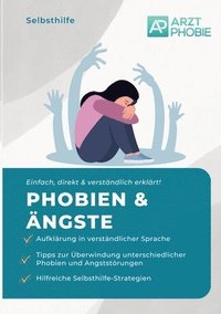bokomslag Phobien und Ängste überwinden: Selbsthilfe Ratgeber gegen Phobien und Ängste