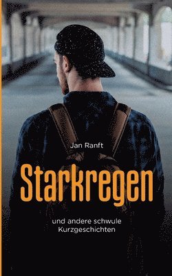 Starkregen: und andere schwule Kurzgeschichten