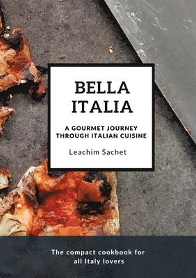 bokomslag Bella Italia: A gourmet journey through Italian cuisine: The compact cookbook for all Italy lovers