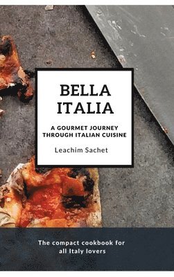 Bella Italia: A gourmet journey through Italian cuisine: The compact cookbook for all Italy lovers 1