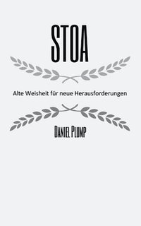 bokomslag Stoa Alte Weisheit fu?r neue Herausforderungen: Die Weisheit der Stoiker - Kompass fürs Leben