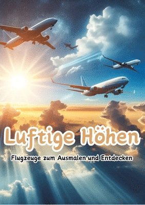 Luftige Höhen: Flugzeuge zum Ausmalen und Entdecken 1