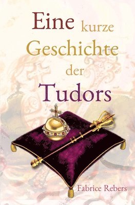 bokomslag Eine kurze Geschichte der Tudors: Historische Familienkurzbiografie