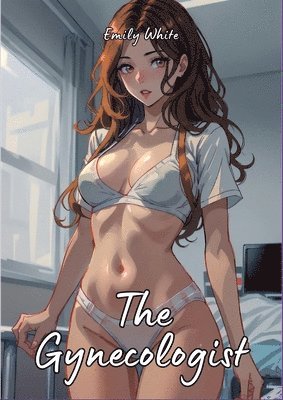 The Gynecologist: Hot Erotic Short Stories Illustrated with Hentai Pictures 1