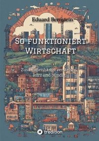 bokomslag So funktioniert Wirtschaft: Zusammenhänge verstehen, kurz und bündig.