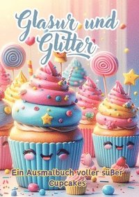 bokomslag Glasur und Glitter: Ein Ausmalbuch voller süßer Cupcakes