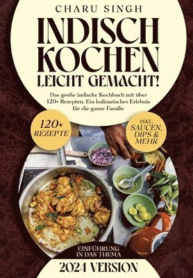 bokomslag Indisch kochen leicht gemacht!: Das große indische Kochbuch mit über 120+ Rezepten. Ein kulinarisches Erlebnis für die ganze Familie