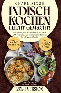 bokomslag Indisch kochen leicht gemacht!: Das große indische Kochbuch mit über 120+ Rezepten. Ein kulinarisches Erlebnis für die ganze Familie