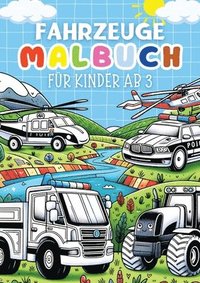 bokomslag Fahrzeuge Malbuch für Kinder ab 3 Jahre &#9679; Kinderbuch: Kinderbuch mit 30 lustige Ausmalbilder (Traktor, Motorrad, LKW, Busse, Krankenwagen, Autos