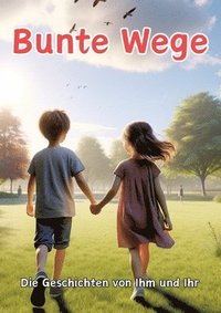 bokomslag Bunte Wege: Die Geschichten von Ihm und Ihr