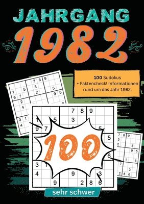 1982- Rätselspaß und Zeitreise: 100 Sudoku Rätsel- sehr schwer: Das ultimative Jahrgangsrätselbuch. Jahrgang 1982. 1